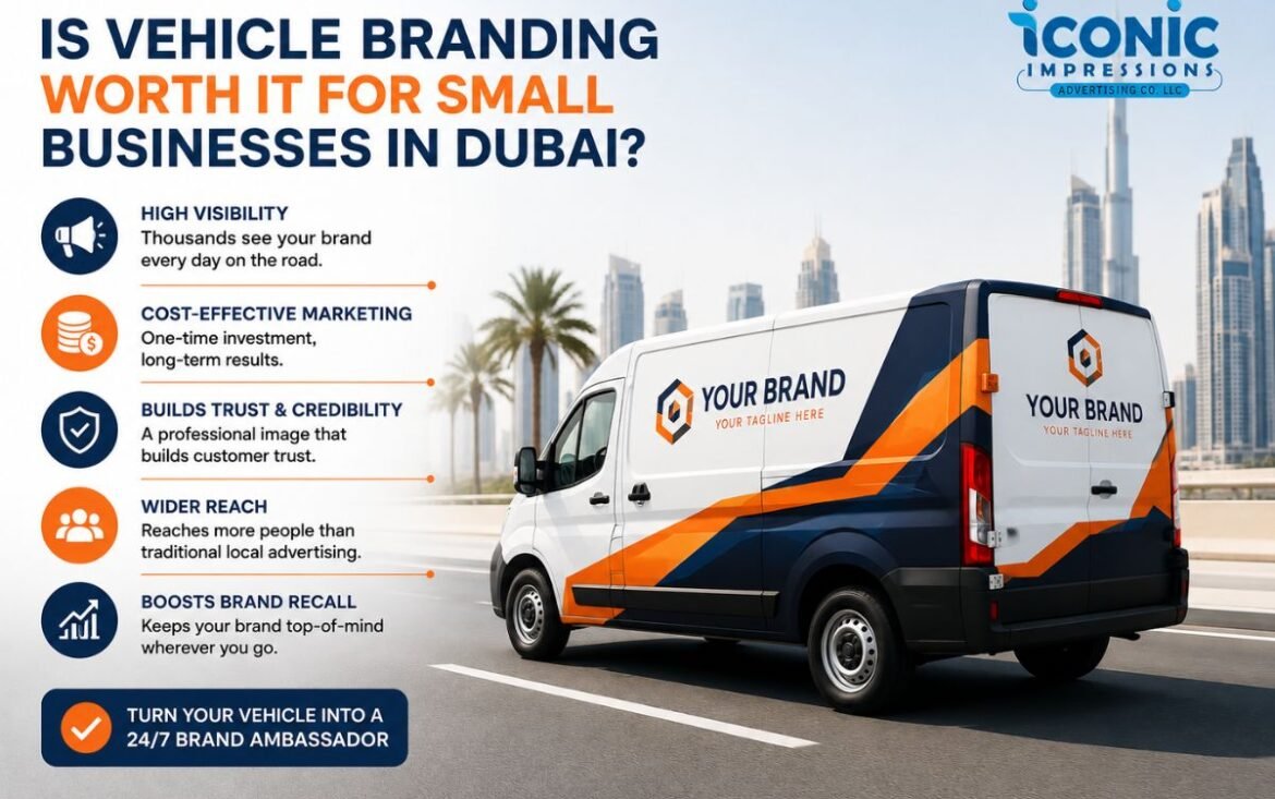 Is Vehicle Branding Worth It for Small Businesses in Dubai?