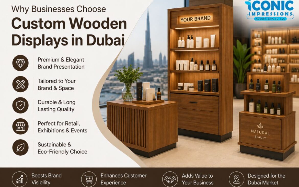 Why Businesses Choose Custom Wooden Displays in Dubai