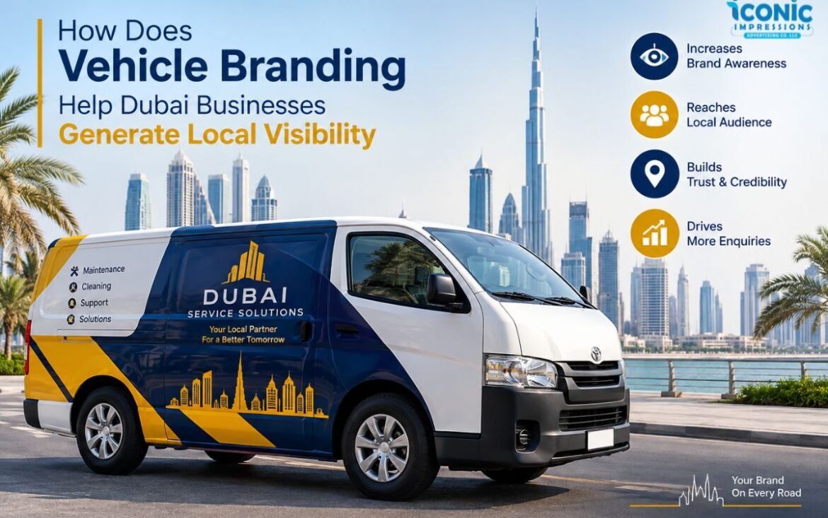 How Does Vehicle Branding Help Dubai Businesses Generate Local Visibility